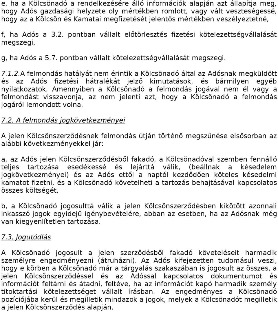 pontban vállalt előtörlesztés fizetési kötelezettségvállalását megszegi, g, ha Adós a 5.7. pontban vállalt kötelezettségvállalását megszegi. 7.1.2.