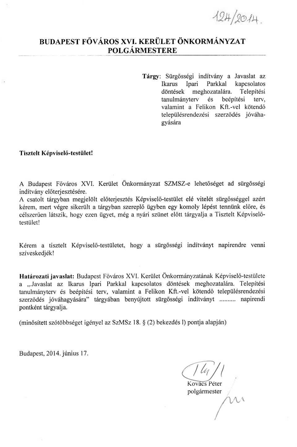 Kerület Önkormányzat SZMSZ-e lehetőséget ad sürgősségi indítvány előterjesztésére.