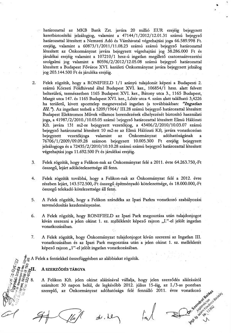 3/1/2011/11.08.23 számú számú bejegyző határozattal létesített az Önkormányzat javára bejegyzett végrehajtási jog 38.286.