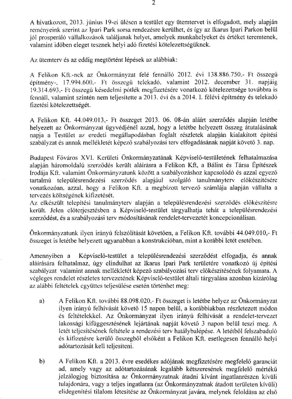 találjanak helyet, amelyek munkahelyeket és értéket teremtenek, valamint időben eleget tesznek helyi adó fizetési kötelezettségüknek.