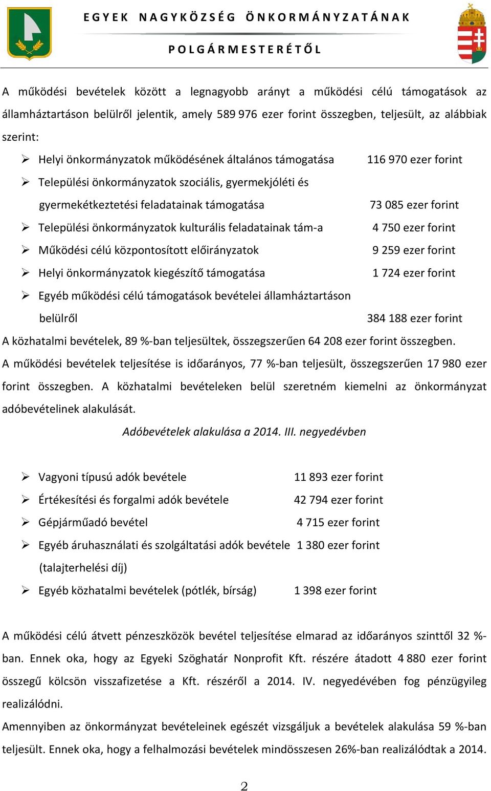 önkormányzatok kulturális feladatainak tám a 4 750 ezer forint Működési célú központosított előirányzatok 9 259 ezer forint Helyi önkormányzatok kiegészítő támogatása 1 724 ezer forint Egyéb működési