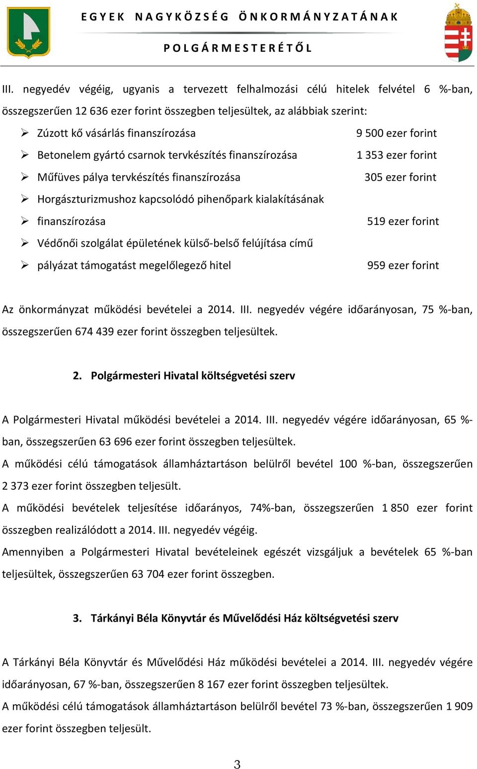 külső belső felújítása című pályázat támogatást megelőlegező hitel 9 500 ezer forint 1 353 ezer forint 305 ezer forint 519 ezer forint 959 ezer forint Az önkormányzat működési bevételei a 2014. III.