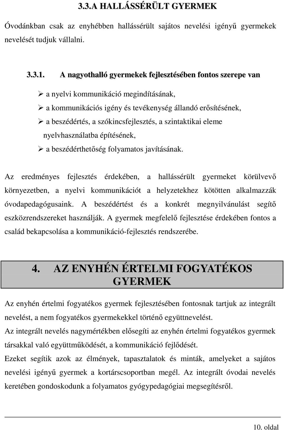 szintaktikai eleme nyelvhasználatba építésének, a beszédérthetőség folyamatos javításának.