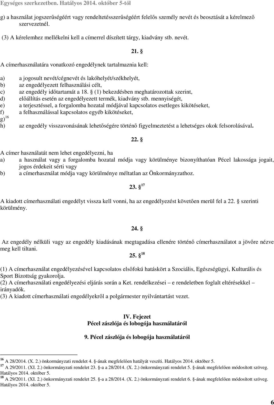 (1) bekezdésben meghatározottak szerint, d) előállítás esetén az engedélyezett termék, kiadvány stb.