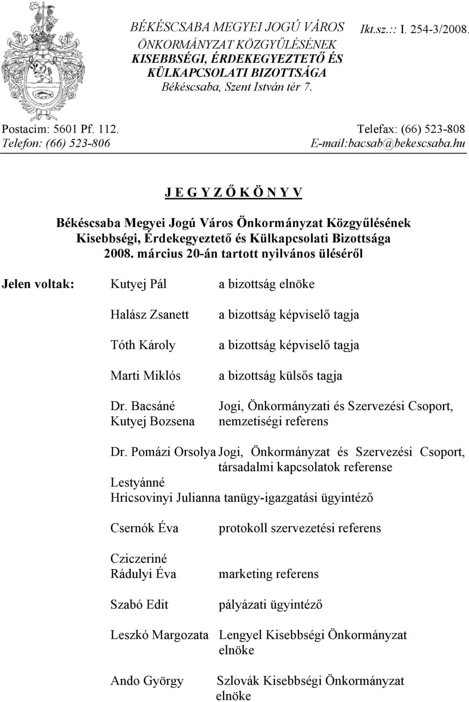 hu J E G Y Z Ő K Ö N Y V Békéscsaba Megyei Jogú Város Önkormányzat Közgyűlésének Kisebbségi, Érdekegyeztető és Külkapcsolati Bizottsága 2008.