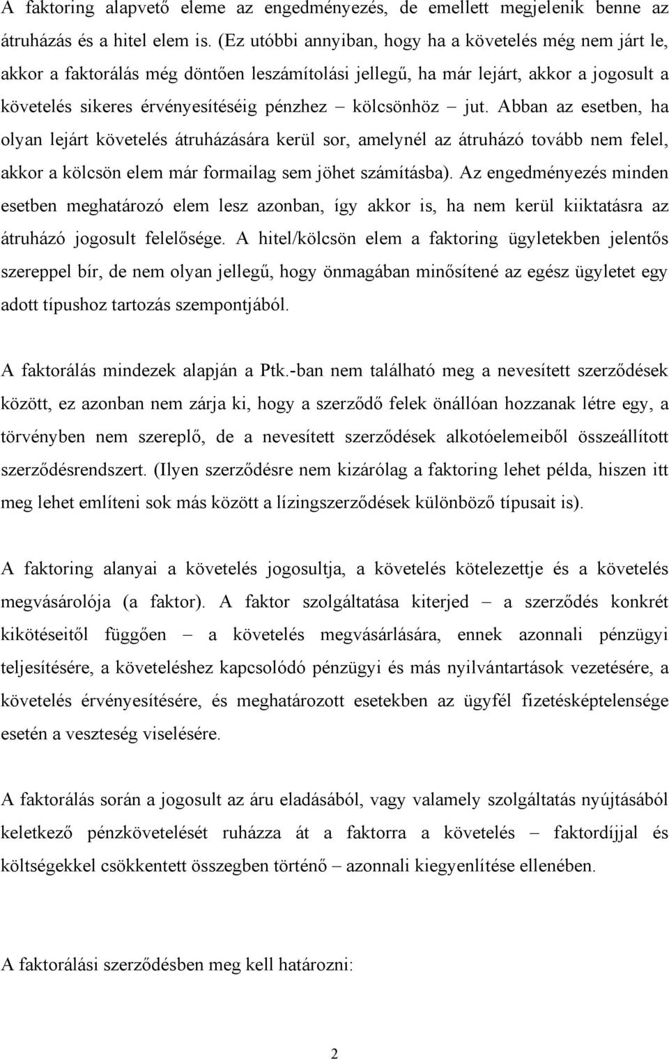 jut. Abban az esetben, ha olyan lejárt követelés átruházására kerül sor, amelynél az átruházó tovább nem felel, akkor a kölcsön elem már formailag sem jöhet számításba).