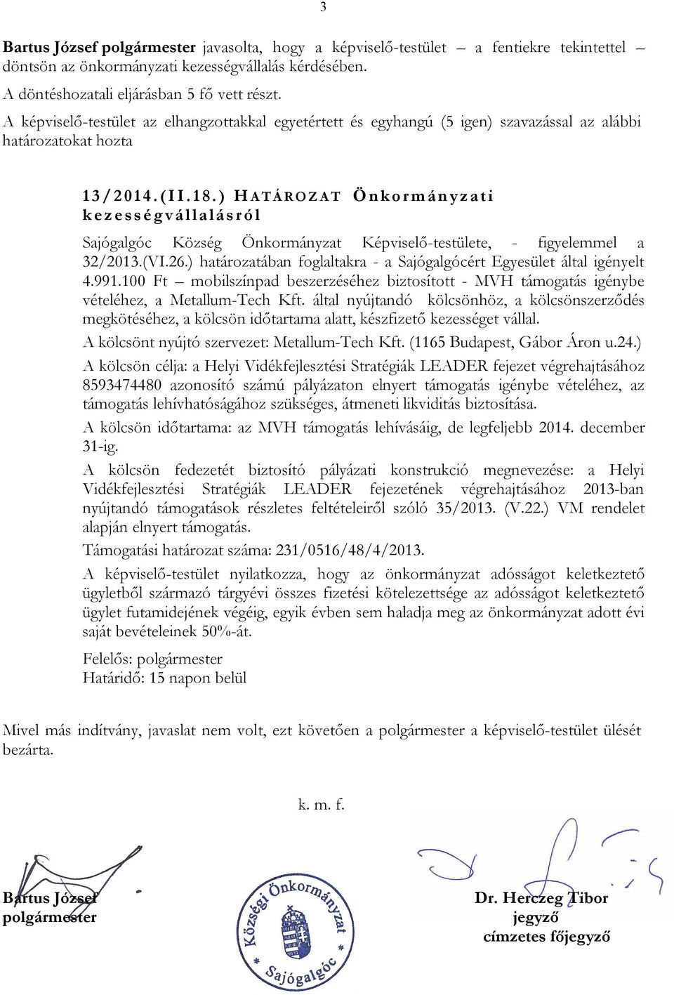 ) H A T Á R O Z A T Ö n k o r m án y z at i k e z e ss é g v ál l al ás r ó l Sajógalgóc Község Önkormányzat Képviselő-testülete, - figyelemmel a 32/2013.(VI.26.