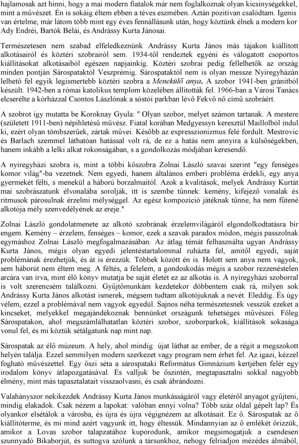 Természetesen nem szabad elfeledkeznünk Andrássy Kurta János más tájakon kiállított alkotásairól és köztéri szobrairól sem.