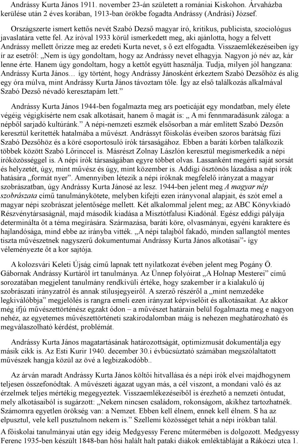 Az íróval 1933 körül ismerkedett meg, aki ajánlotta, hogy a felvett Andrássy mellett őrizze meg az eredeti Kurta nevet, s ő ezt elfogadta.