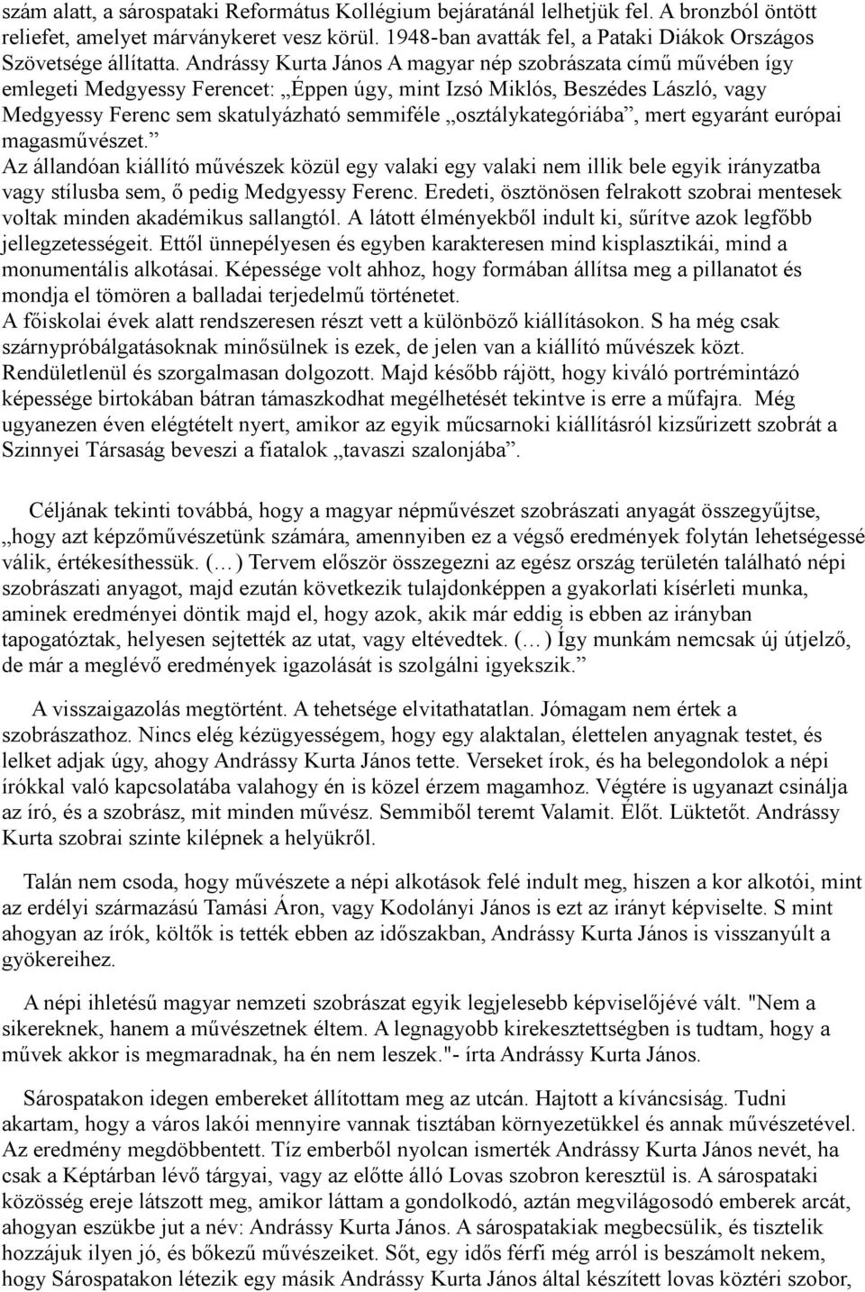 Andrássy Kurta János A magyar nép szobrászata című művében így emlegeti Medgyessy Ferencet: Éppen úgy, mint Izsó Miklós, Beszédes László, vagy Medgyessy Ferenc sem skatulyázható semmiféle