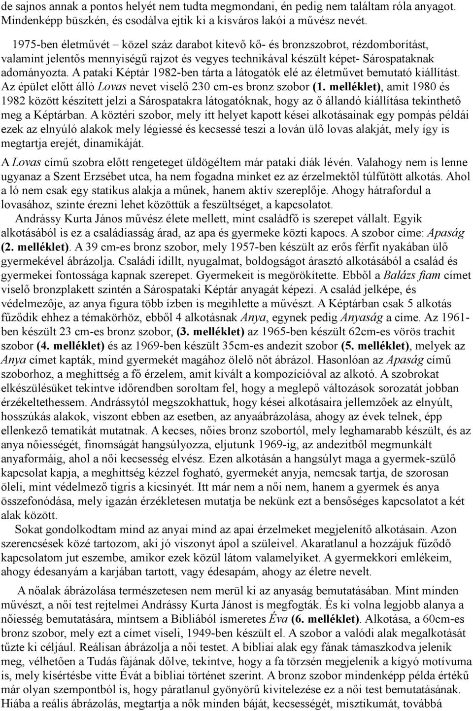 A pataki Képtár 1982-ben tárta a látogatók elé az életművet bemutató kiállítást. Az épület előtt álló Lovas nevet viselő 230 cm-es bronz szobor (1.