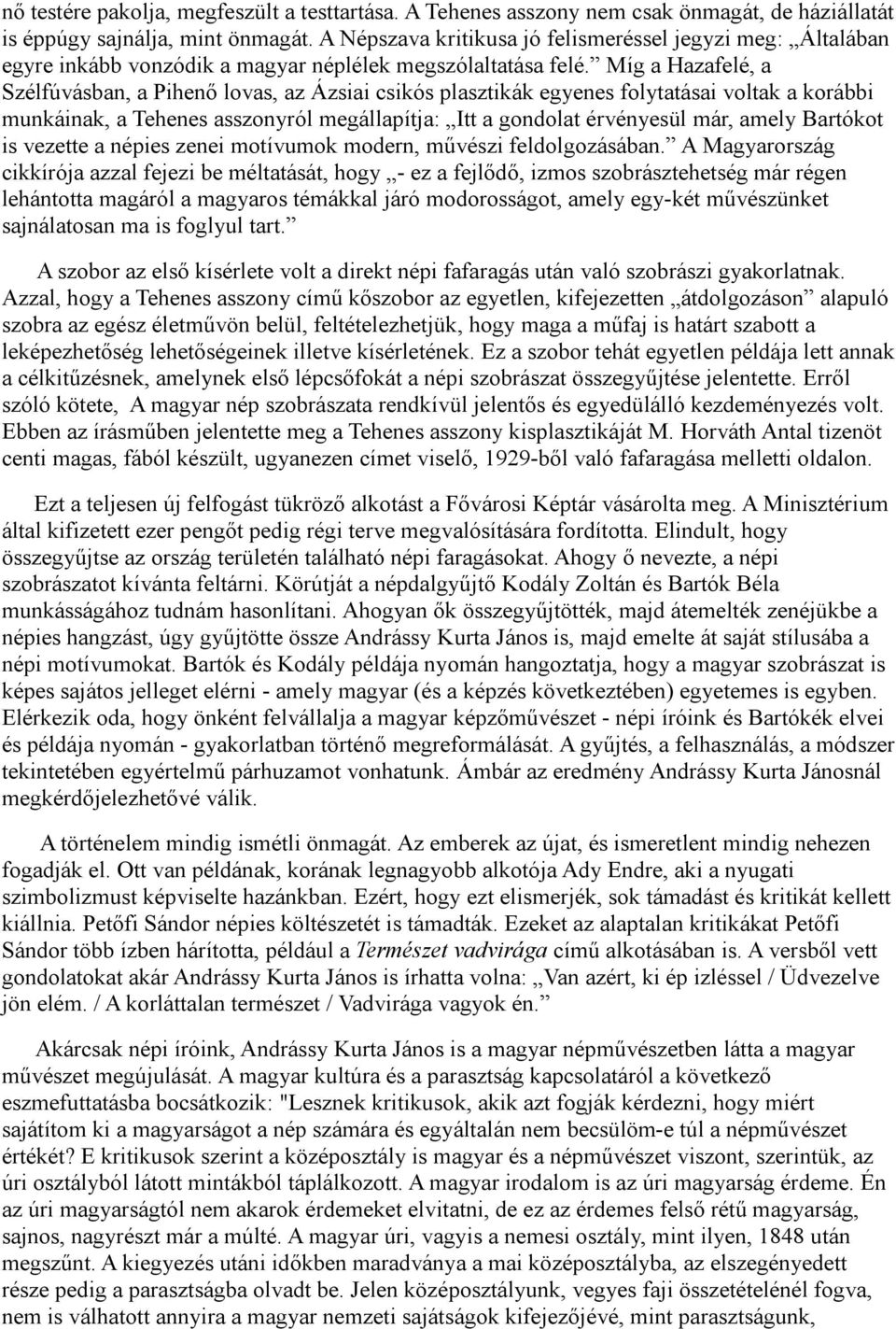 Míg a Hazafelé, a Szélfúvásban, a Pihenő lovas, az Ázsiai csikós plasztikák egyenes folytatásai voltak a korábbi munkáinak, a Tehenes asszonyról megállapítja: Itt a gondolat érvényesül már, amely