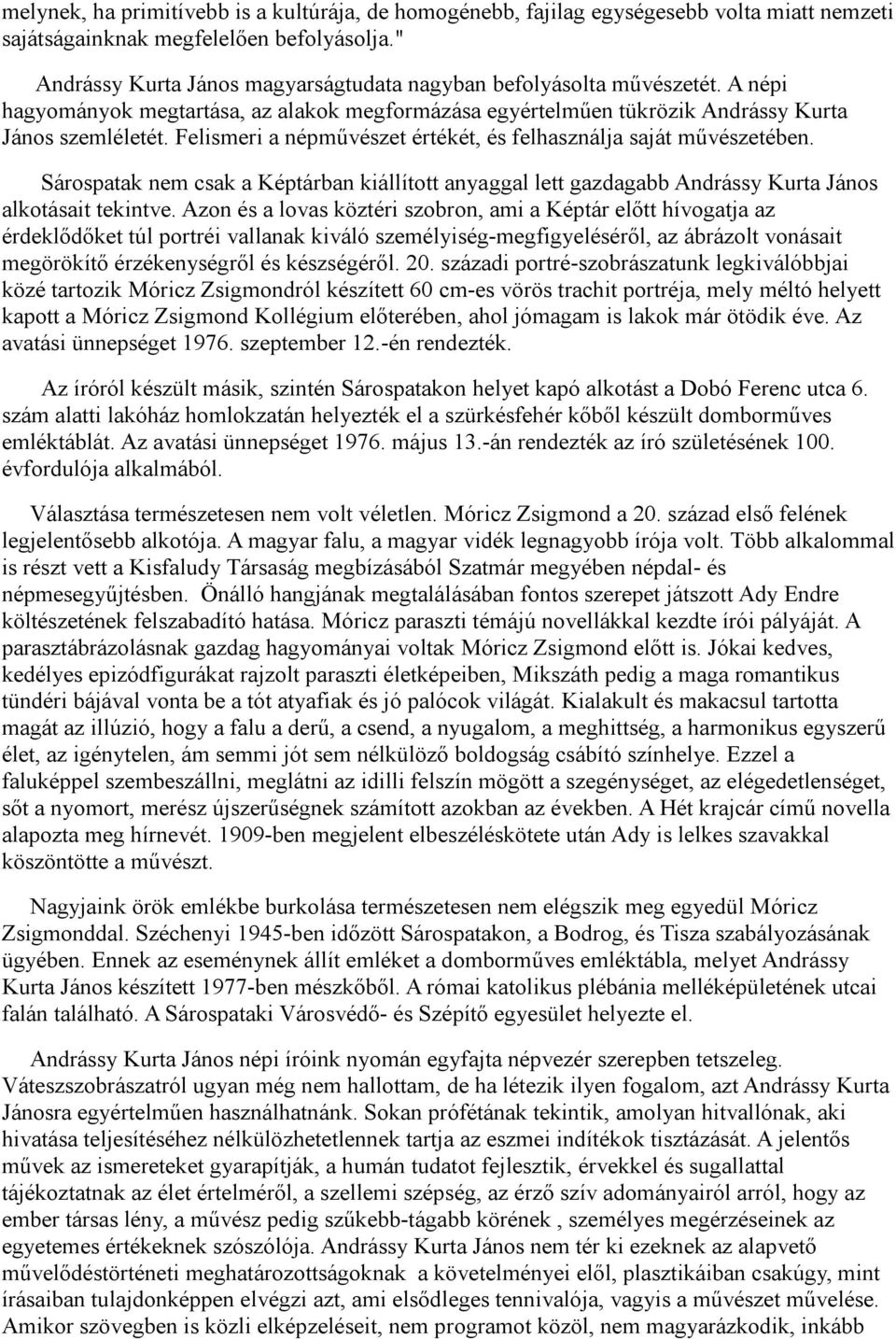 Felismeri a népművészet értékét, és felhasználja saját művészetében. Sárospatak nem csak a Képtárban kiállított anyaggal lett gazdagabb Andrássy Kurta János alkotásait tekintve.