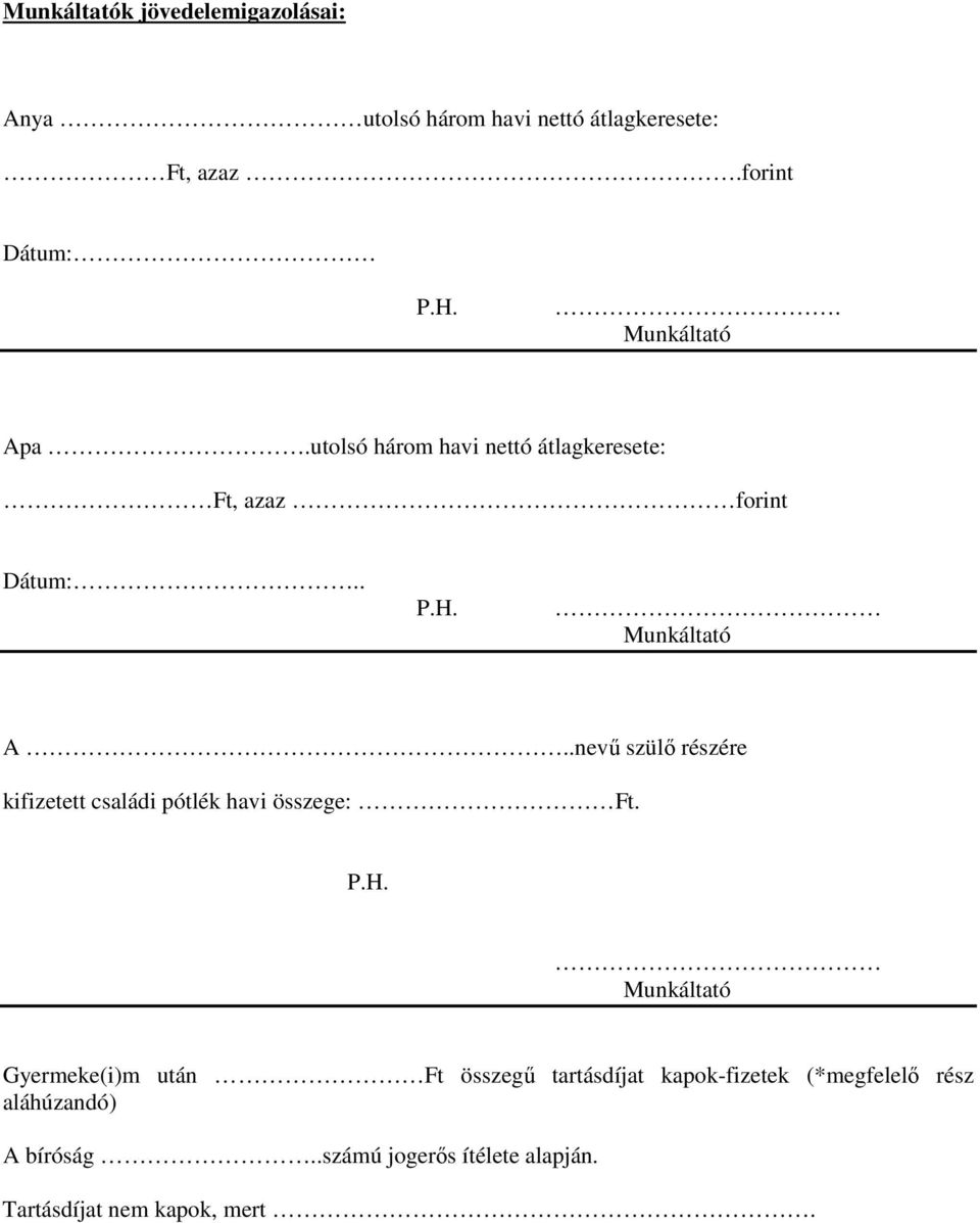 P.H. Munkáltató Gyermeke(i)m után Ft összegű tartásdíjat kapok-fizetek (*megfelelő rész aláhúzandó) A bíróság.