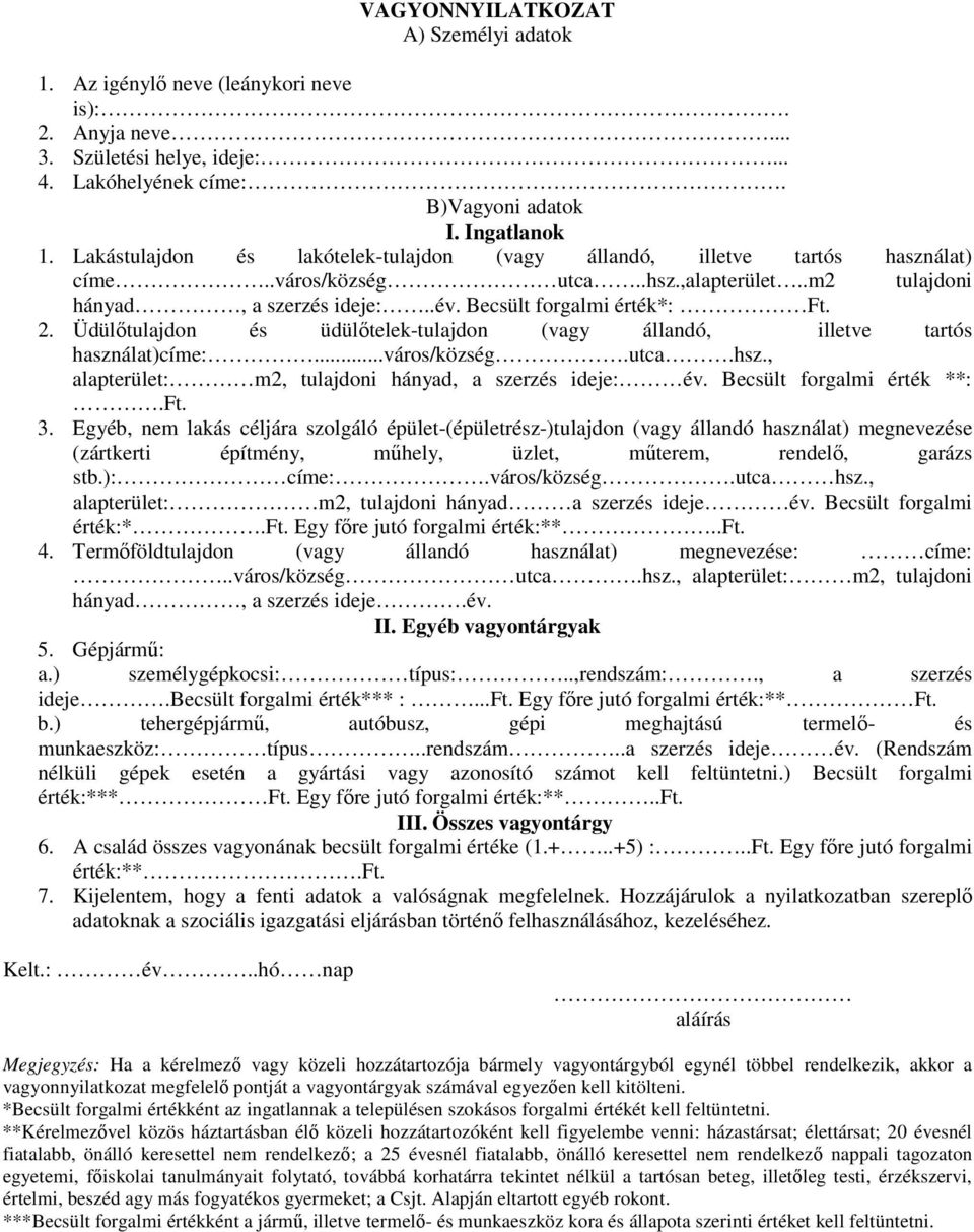 Üdülőtulajdon és üdülőtelek-tulajdon (vagy állandó, illetve tartós használat)címe:...város/község.utca.hsz., alapterület: m2, tulajdoni hányad, a szerzés ideje: év. Becsült forgalmi érték **:.Ft. 3.