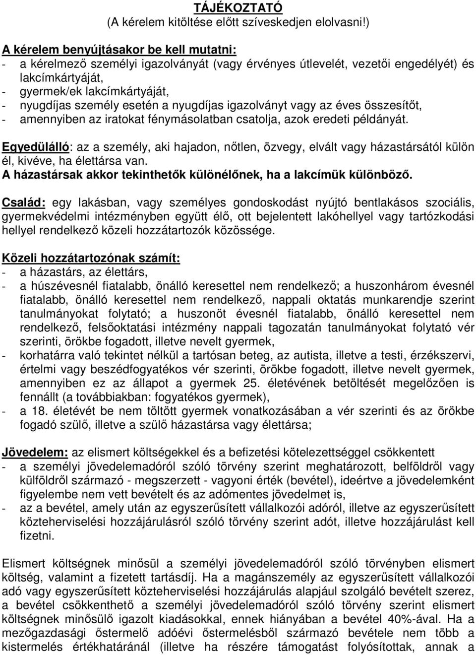 esetén a nyugdíjas igazolványt vagy az éves összesítıt, - amennyiben az iratokat fénymásolatban csatolja, azok eredeti példányát.