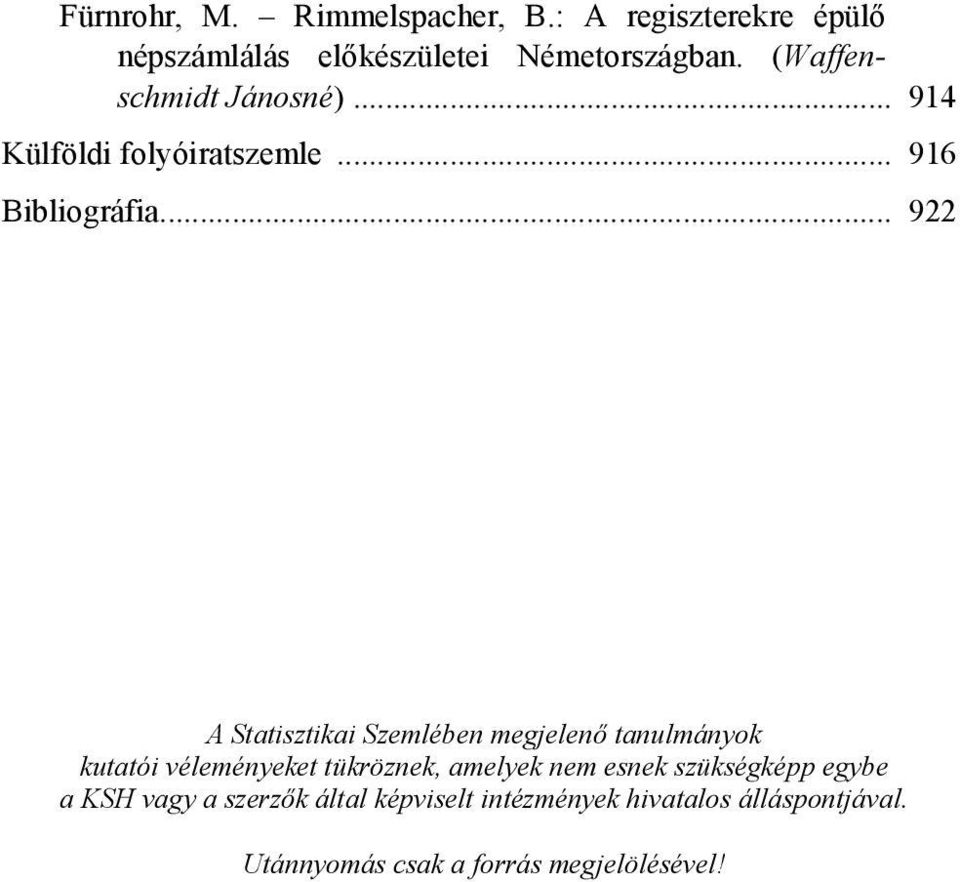 .. 9 A Statisztikai Szemlében megjelenő tanulmányok kutatói véleményeket tüköznek amelyek nem