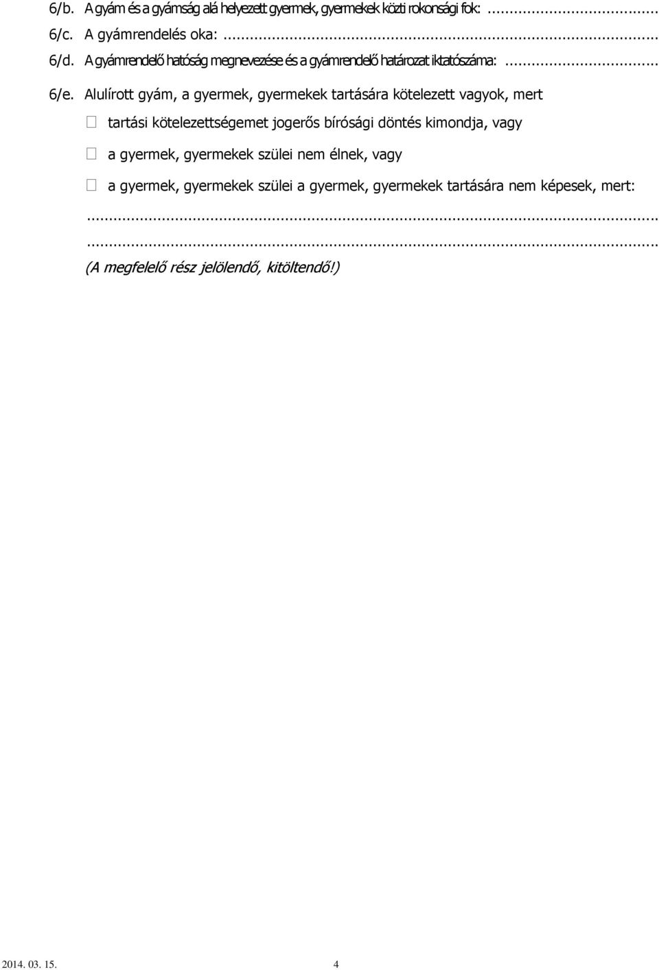 Alulírott gyám, a gyermek, gyermekek tartására kötelezett vagyok, mert tartási kötelezettségemet jogerős bírósági döntés