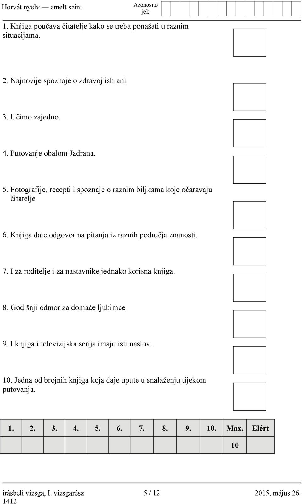 Knjiga daje odgovor na pitanja iz raznih područja znanosti. 7. I za roditelje i za nastavnike jednako korisna knjiga. 8. Godišnji odmor za domaće ljubimce.