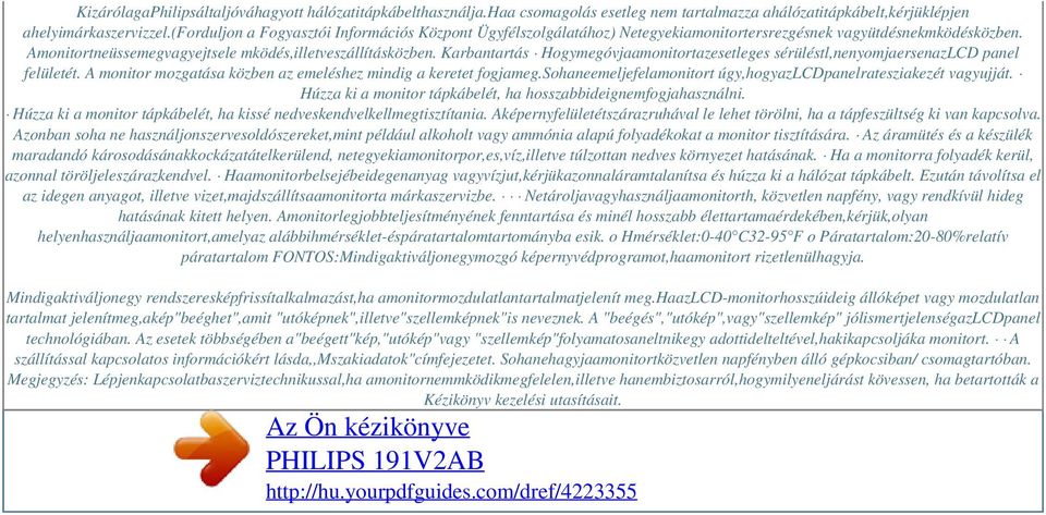 Karbantartás Hogymegóvjaamonitortazesetleges sérüléstl,nenyomjaersenazlcd panel felületét. A monitor mozgatása közben az emeléshez mindig a keretet fogjameg.