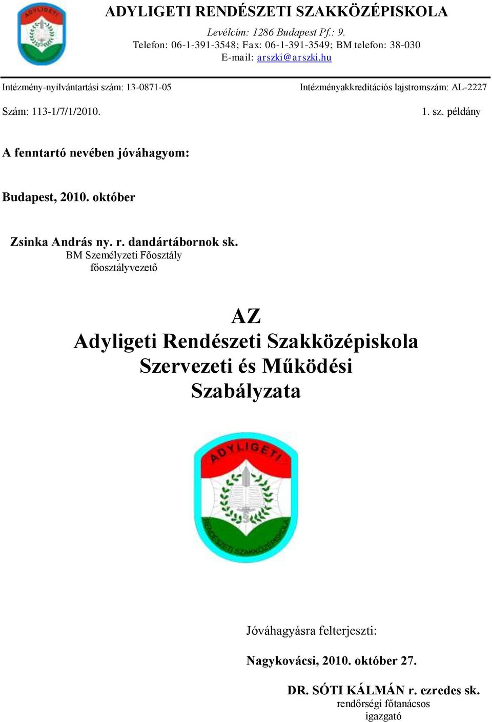 Intézményakkreditációs lajstromszám: AL-2227 1. sz. példány A fenntartó nevében jóváhagyom: Budapest, 2010. október Zsinka András ny. r.