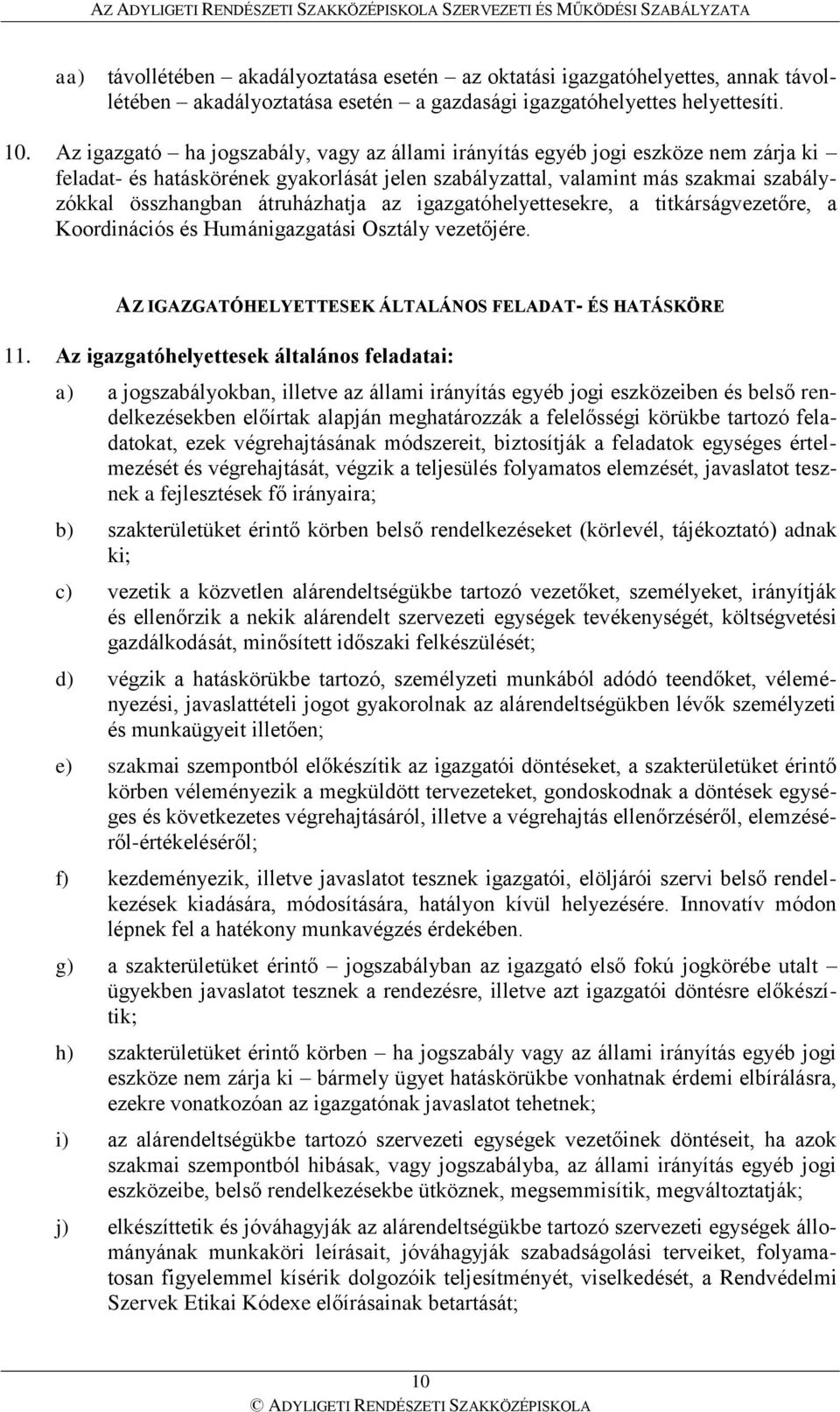 átruházhatja az igazgatóhelyettesekre, a titkárságvezetőre, a Koordinációs és Humánigazgatási Osztály vezetőjére. AZ IGAZGATÓHELYETTESEK ÁLTALÁNOS FELADAT- ÉS HATÁSKÖRE 11.