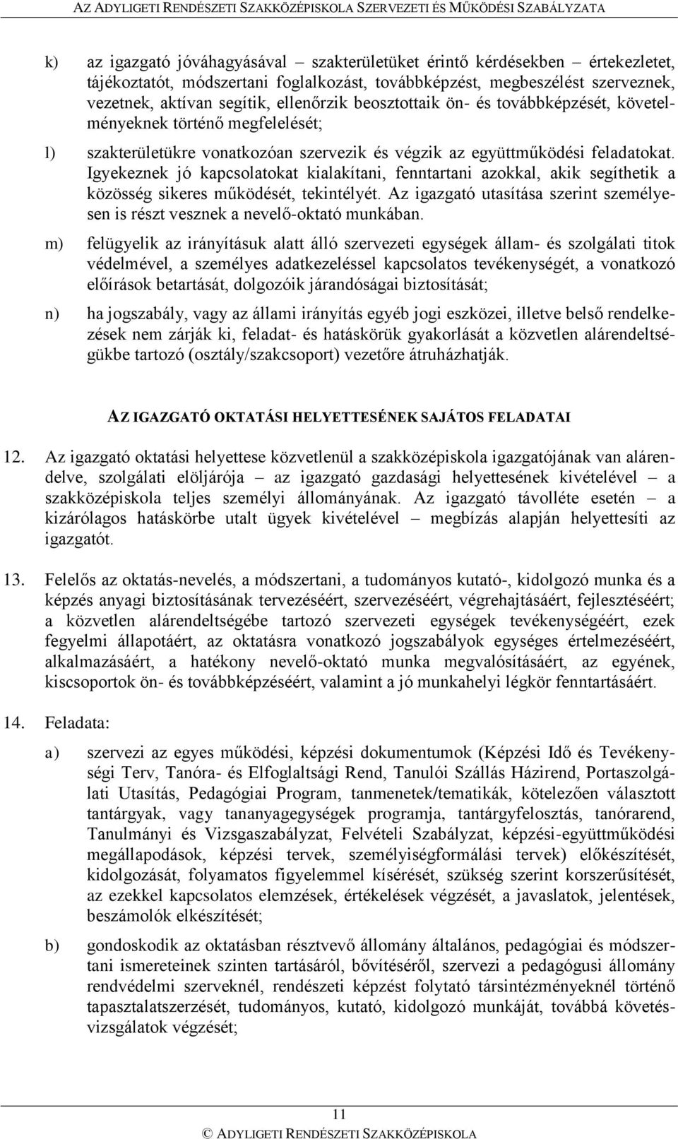 Igyekeznek jó kapcsolatokat kialakítani, fenntartani azokkal, akik segíthetik a közösség sikeres működését, tekintélyét.