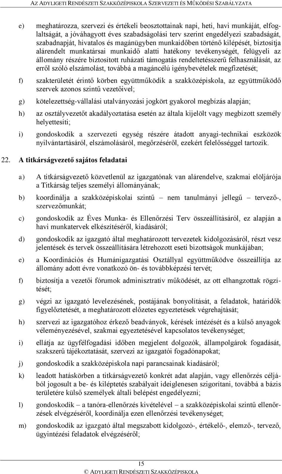 felhasználását, az erről szóló elszámolást, továbbá a magáncélú igénybevételek megfizetését; f) szakterületét érintő körben együttműködik a szakközépiskola, az együttműködő szervek azonos szintű
