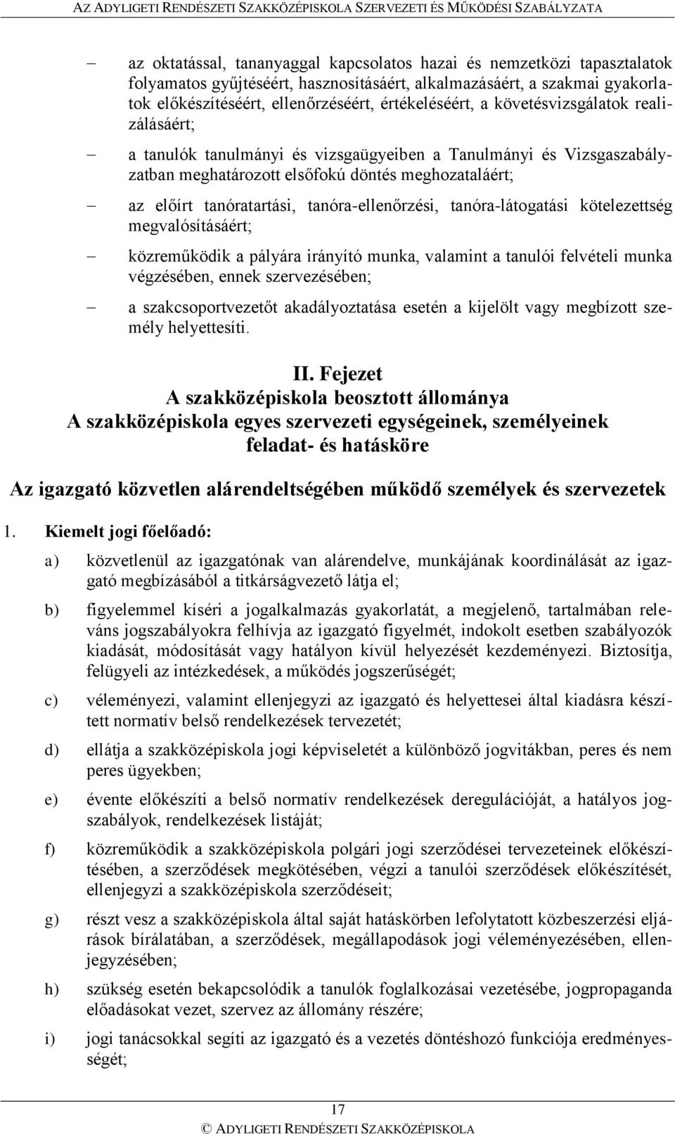 tanóra-ellenőrzési, tanóra-látogatási kötelezettség megvalósításáért; közreműködik a pályára irányító munka, valamint a tanulói felvételi munka végzésében, ennek szervezésében; a szakcsoportvezetőt