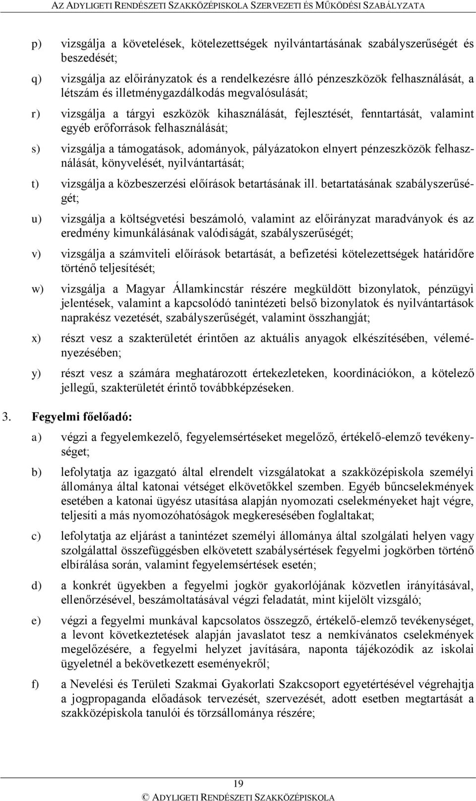 pályázatokon elnyert pénzeszközök felhasználását, könyvelését, nyilvántartását; t) vizsgálja a közbeszerzési előírások betartásának ill.