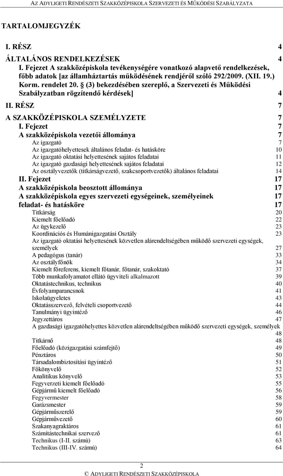 Fejezet 7 A szakközépiskola vezetői állománya 7 Az igazgató 7 Az igazgatóhelyettesek általános feladat- és hatásköre 10 Az igazgató oktatási helyettesének sajátos feladatai 11 Az igazgató gazdasági