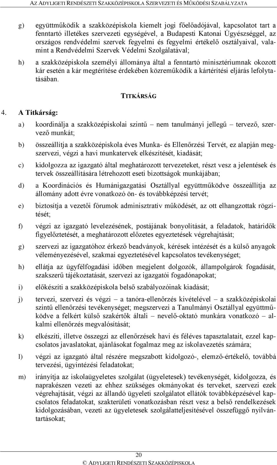 érdekében közreműködik a kártérítési eljárás lefolytatásában. 4.
