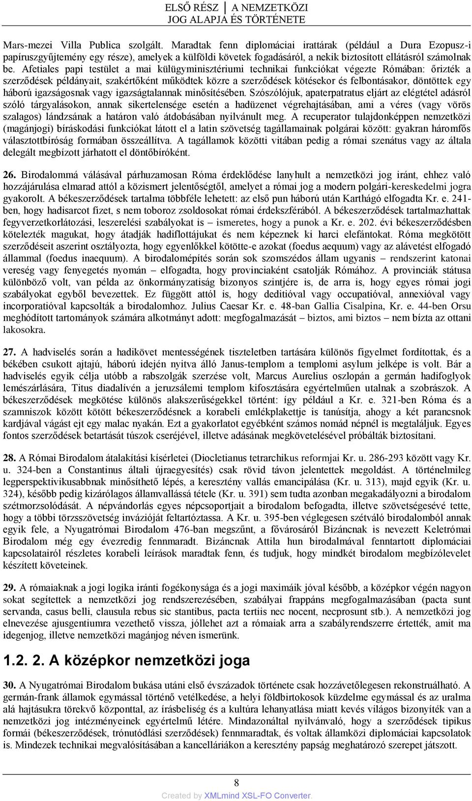 Afetiales papi testület a mai külügyminisztériumi technikai funkciókat végezte Rómában: őrizték a szerződések példányait, szakértőként működtek közre a szerződések kötésekor és felbontásakor,
