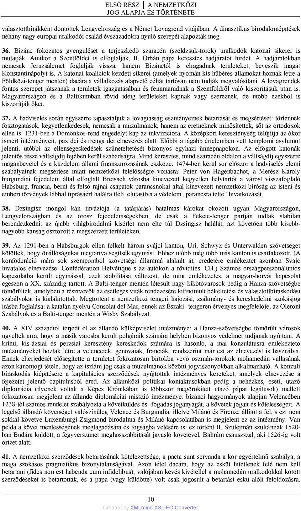 Bizánc fokozatos gyengülését a terjeszkedő szaracén (szeldzsuk-török) uralkodók katonai sikerei is mutatják. Amikor a Szentföldet is elfoglalják, II. Orbán pápa keresztes hadjáratot hirdet.