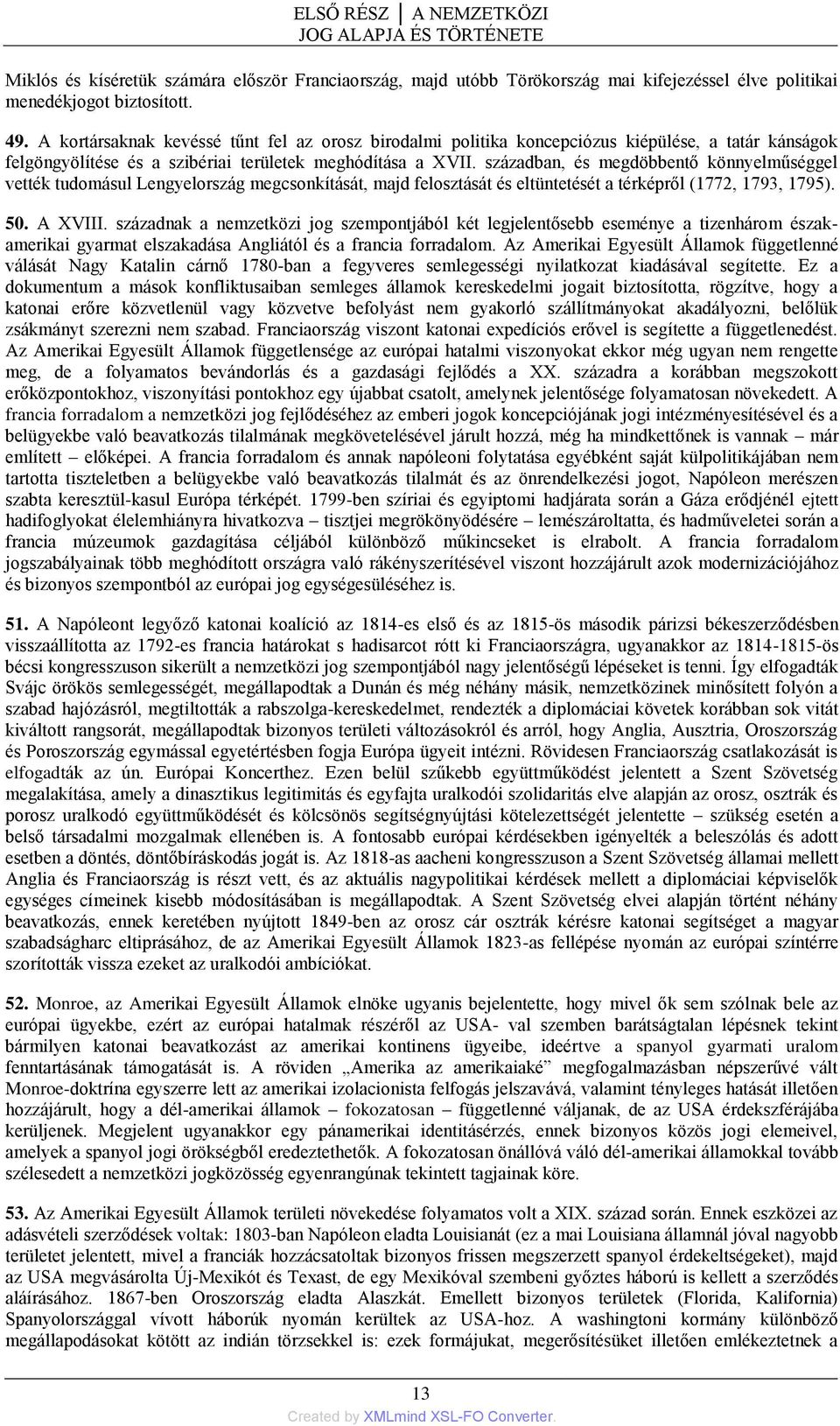 században, és megdöbbentő könnyelműséggel vették tudomásul Lengyelország megcsonkítását, majd felosztását és eltüntetését a térképről (1772, 1793, 1795). 50. A XVIII.