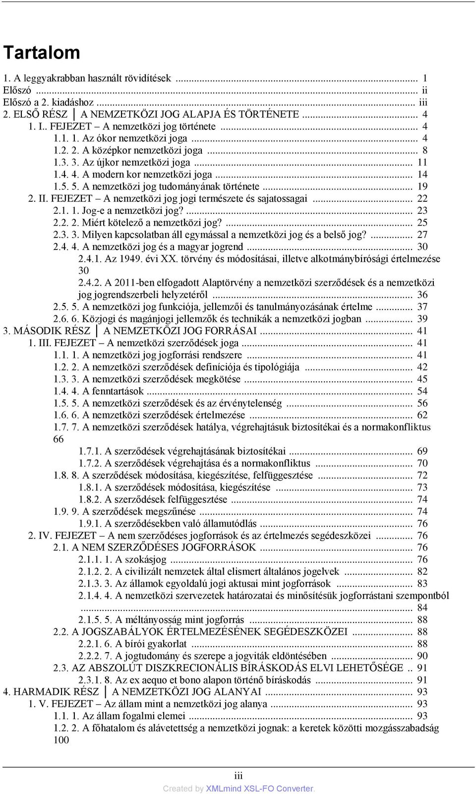 FEJEZET A nemzetközi jog jogi természete és sajatossagai... 22 2.1. 1. Jog-e a nemzetközi jog?... 23 2.2. 2. Miért kötelező a nemzetközi jog?... 25 2.3. 3.