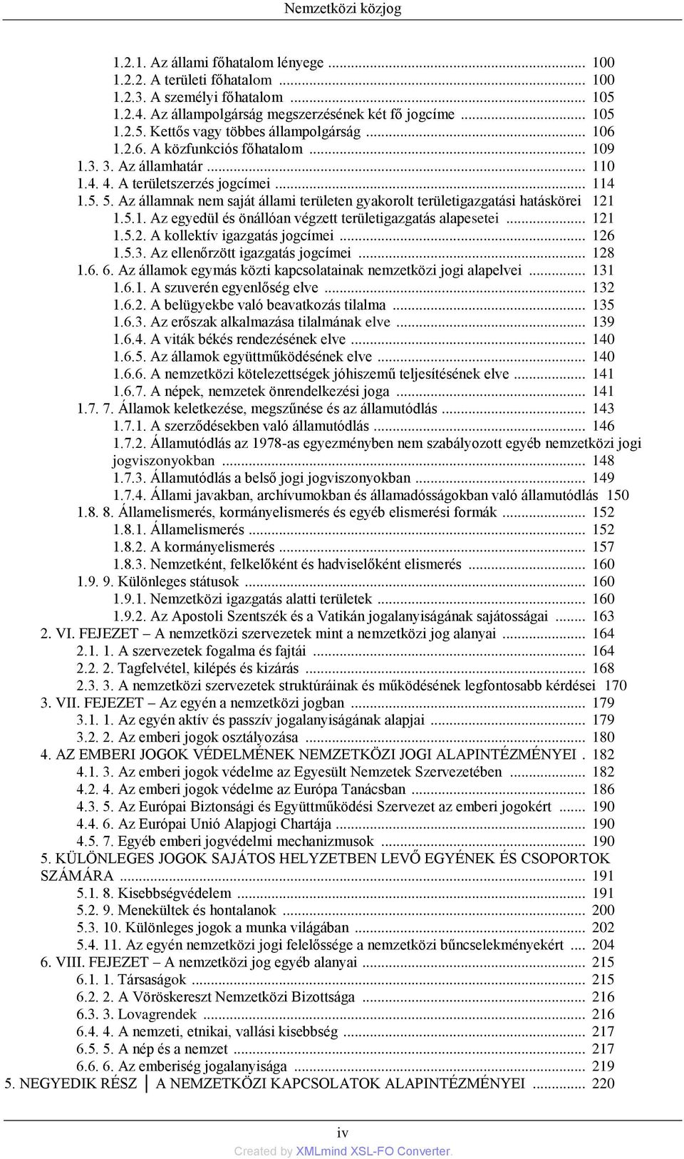 Az államnak nem saját állami területen gyakorolt területigazgatási hatáskörei 121 1.5.1. Az egyedül és önállóan végzett területigazgatás alapesetei... 121 1.5.2. A kollektív igazgatás jogcímei... 126 1.