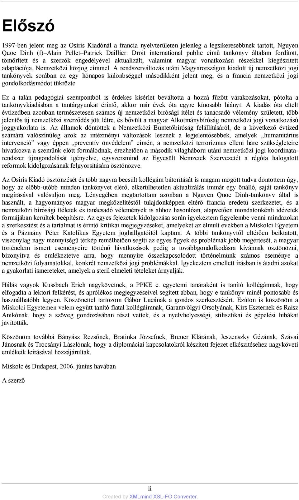 A rendszerváltozás utáni Magyarországon kiadott új nemzetközi jogi tankönyvek sorában ez egy hónapos különbséggel másodikként jelent meg, és a francia nemzetközi jogi gondolkodásmódot tükrözte.