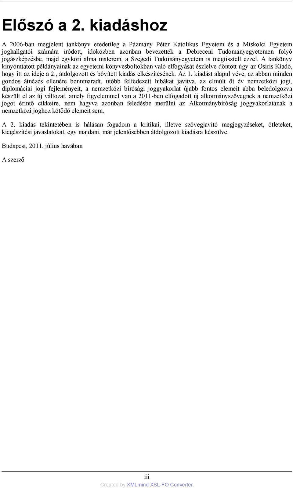folyó jogászképzésbe, majd egykori alma materem, a Szegedi Tudományegyetem is megtisztelt ezzel.