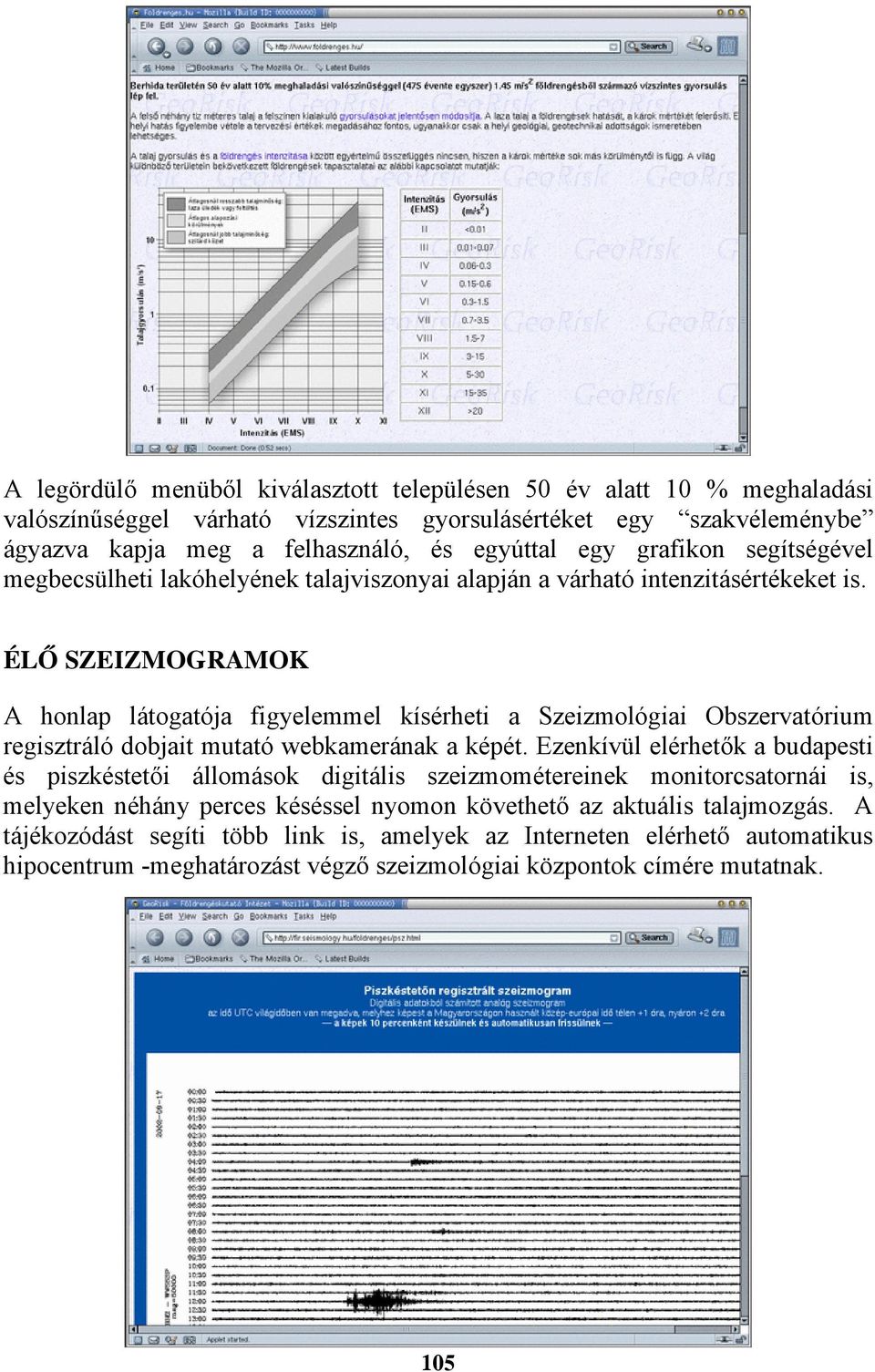 ÉLŐ SZEIZMOGRAMOK A honlap látogatója figyelemmel kísérheti a Szeizmológiai Obszervatórium regisztráló dobjait mutató webkamerának a képét.