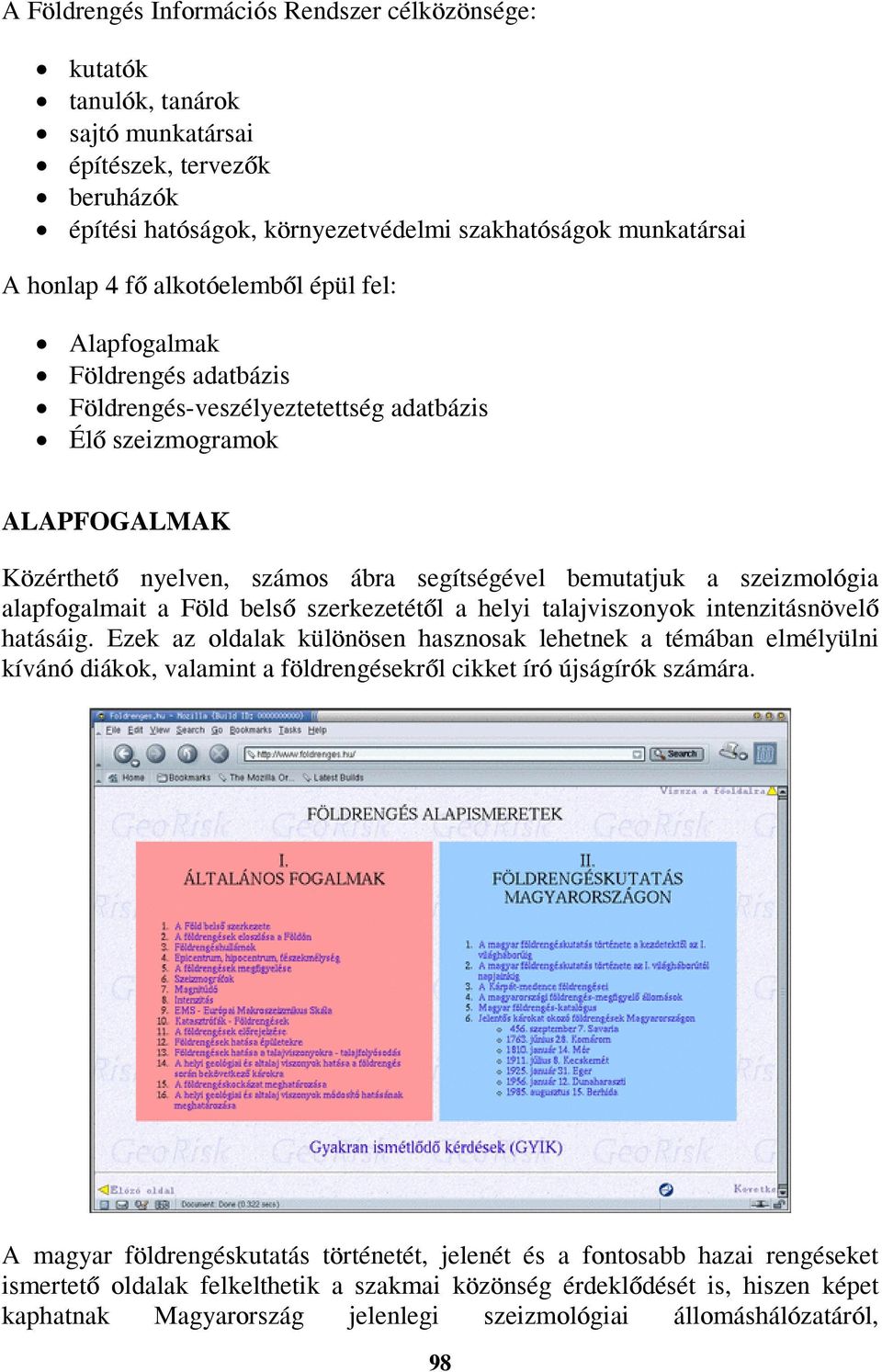 alapfogalmait a Föld belső szerkezetétől a helyi talajviszonyok intenzitásnövelő hatásáig.