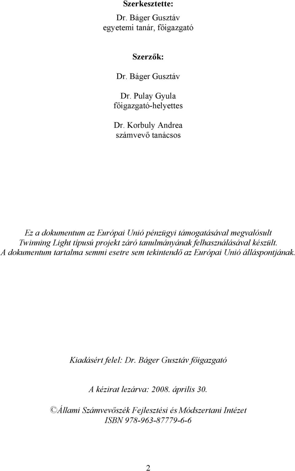 tanulmányának felhasználásával készült. A dokumentum tartalma semmi esetre sem tekintendő az Európai Unió álláspontjának.
