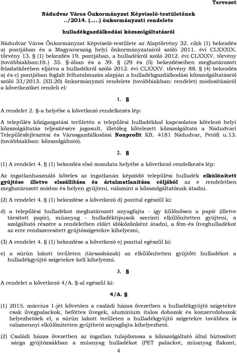 cikk (1) bekezdés a) pontjában és a Magyarország helyi önkormányzatairól szóló 2011. évi CLXXXIX. törvény 13. (1) bekezdés 19. pontjában, a hulladékról szóló 2012. évi CLXXXV.