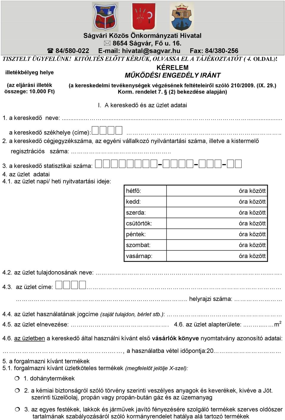 (2) bekezdése alapján) I. A kereskedő és az üzlet adatai 1. a kereskedő neve:............ a kereskedő székhelye (címe):...... 2.