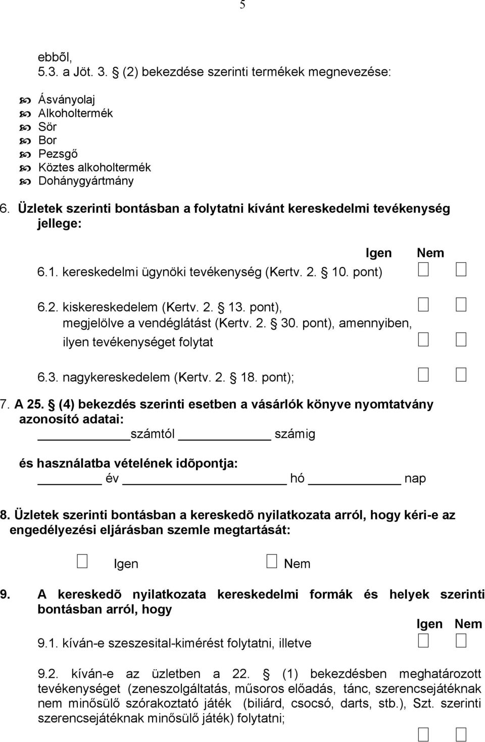 pont), megjelölve a vendéglátást (Kertv. 2. 30. pont), amennyiben, ilyen tevékenységet folytat 6.3. nagykereskedelem (Kertv. 2. 18. pont); 7. A 25.