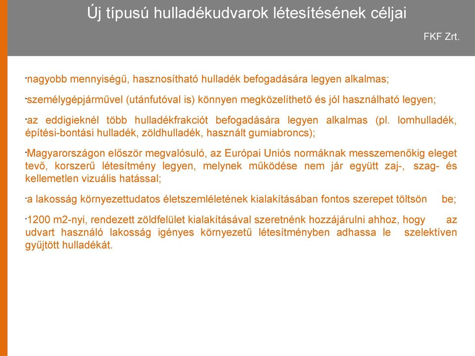 lomhulladék, építési-bontási hulladék, zöldhulladék, használt gumiabroncs); Magyarországon először megvalósuló, az Európai Uniós normáknak messzemenőkig eleget tevő, korszerű létesítmény legyen,