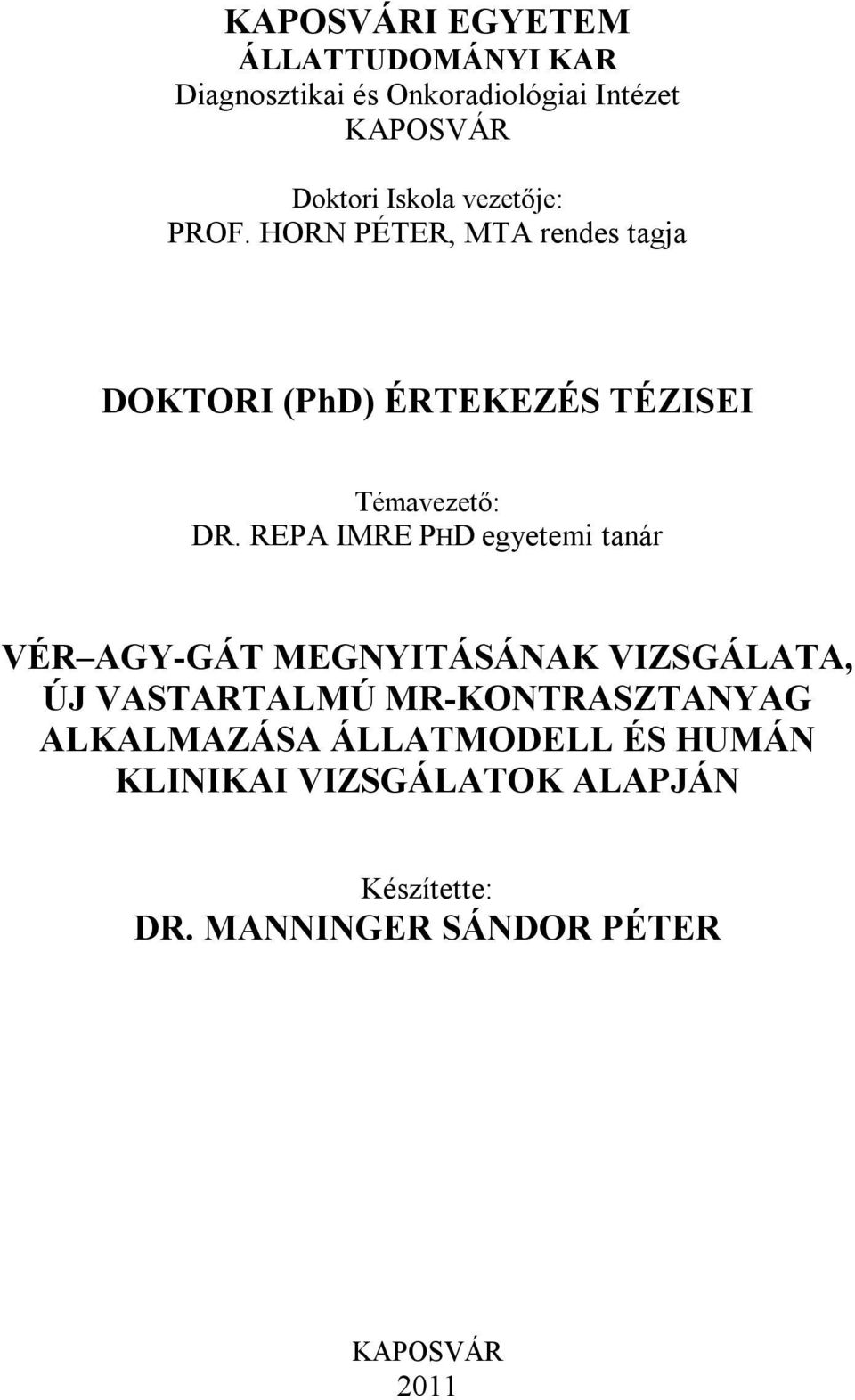 REPA IMRE PHD egyetemi tanár VÉR AGY-GÁT MEGNYITÁSÁNAK VIZSGÁLATA, ÚJ VASTARTALMÚ MR-KONTRASZTANYAG