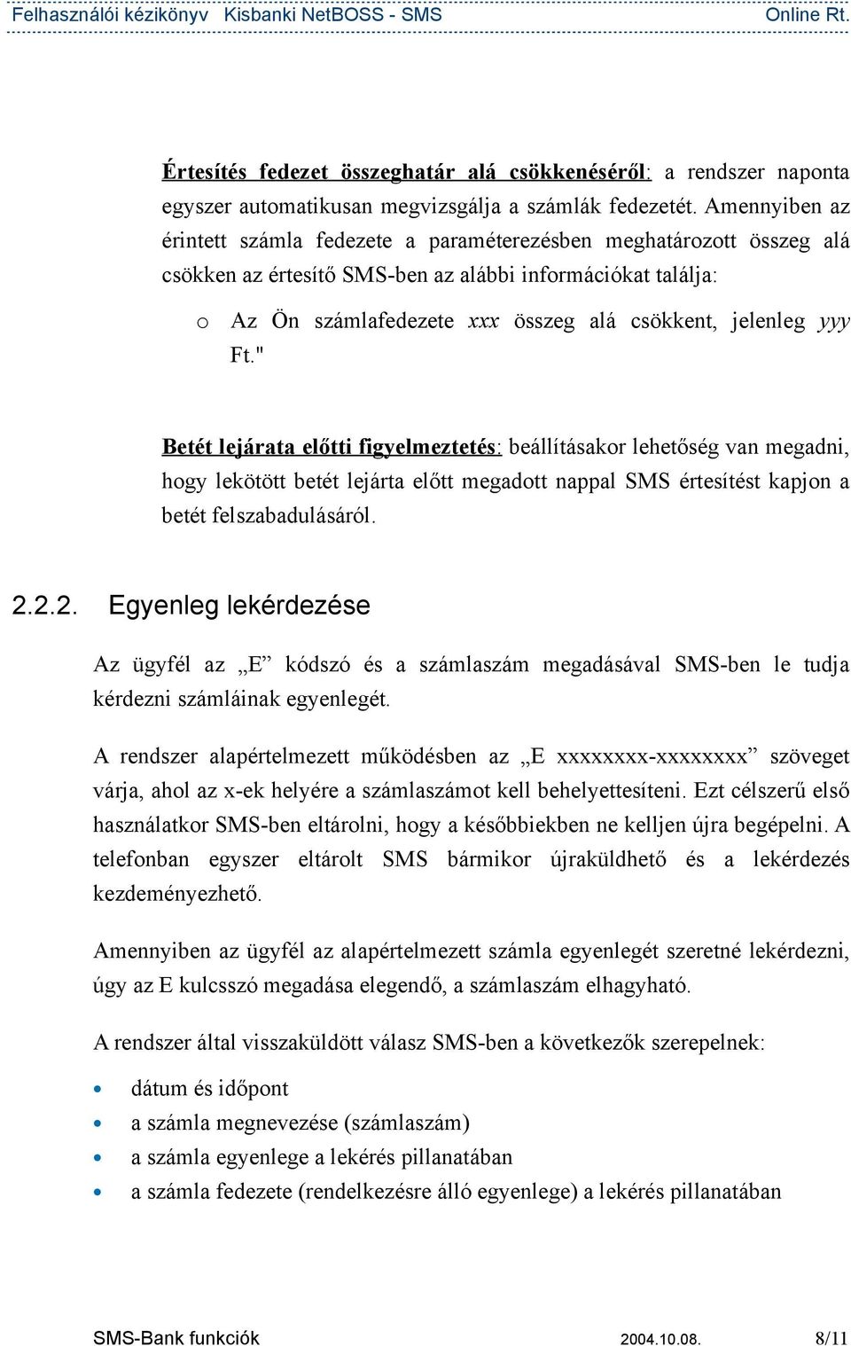 Ft." Betét lejárata előtti figyelmeztetés : beállításakr lehetőség van megadni, hgy lekötött betét lejárta előtt megadtt nappal SMS értesítést kapjn a betét felszabadulásáról. 2.