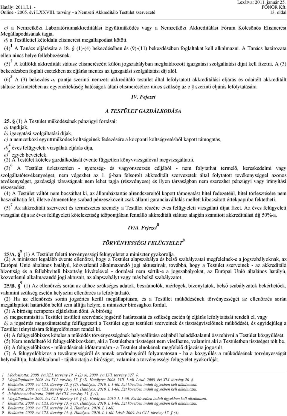 (5) 2 A külföldi akkreditált státusz elismeréséért külön jogszabályban meghatározott igazgatási szolgáltatási díjat kell fizetni.