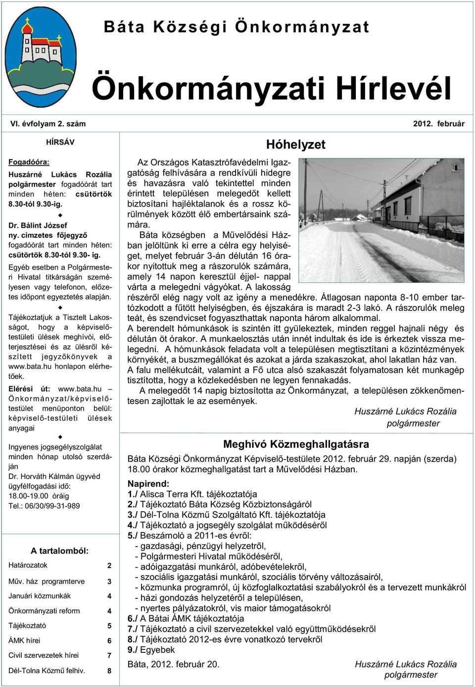 Tájékoztatjuk a Tisztelt Lakosságot, hogy a képviselőtestületi ülések meghívói, előterjesztései és az ülésről készített jegyzőkönyvek a www.bata.